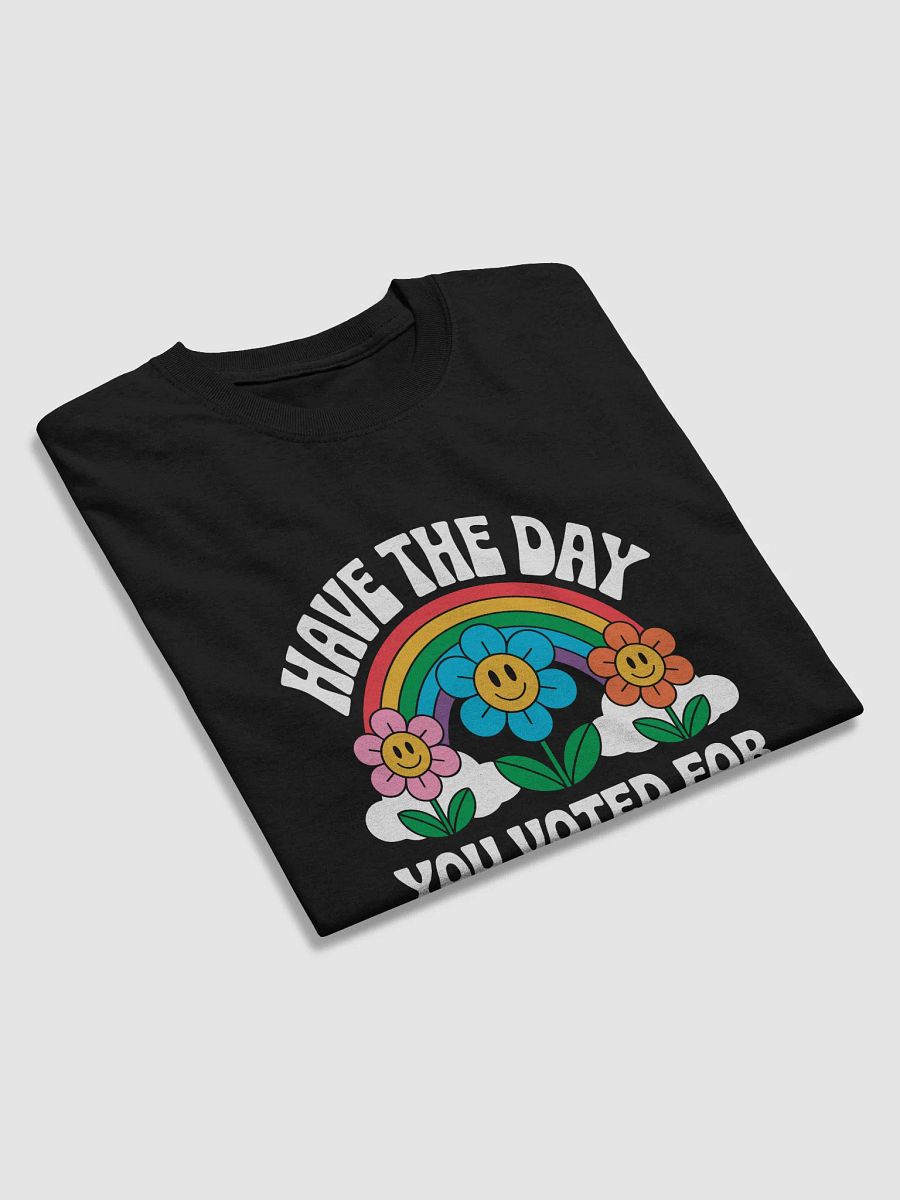 Have the Day You Voted For Tshirt product image (3)