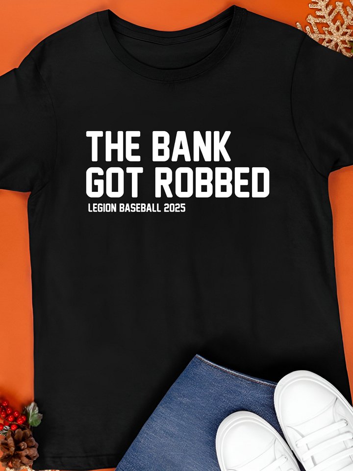 The bank got robbed Legion Baseball 2025 T-Shirt product image (1)