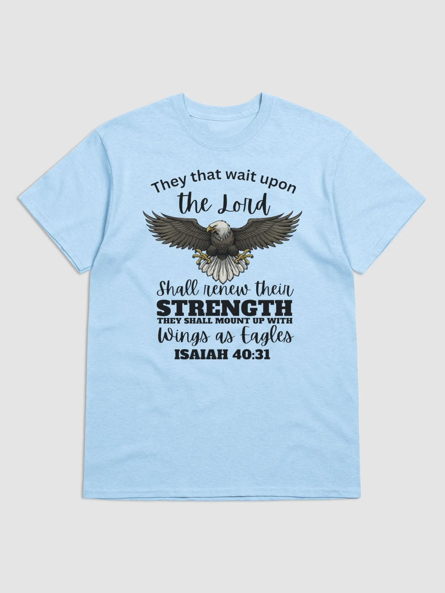 THEY THAT WAIT UPON THE LORD SHALL RENEW THEIR STRENGTH THEY SHALL MOUNT UP WITH WINGS AS EAGLES ISAIAH 40:31 T-SHIRT product image (1)