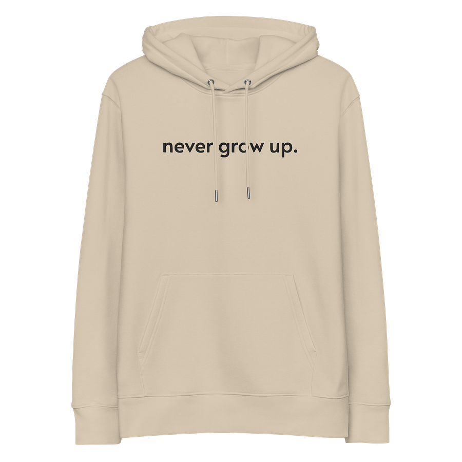 "never grow up." Embroidered Hoodie w/ black text - 100% Organic Cotton product image (3)