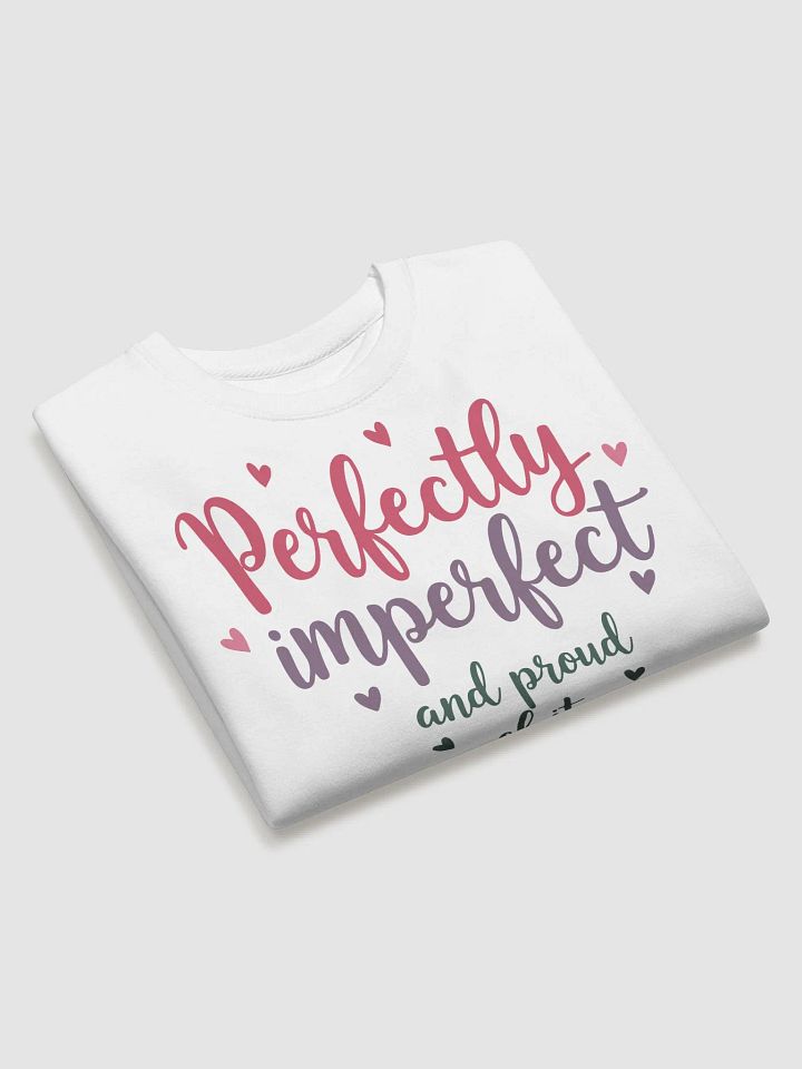 Perfectly Imperfect and Proud Sweatshirt product image (2)