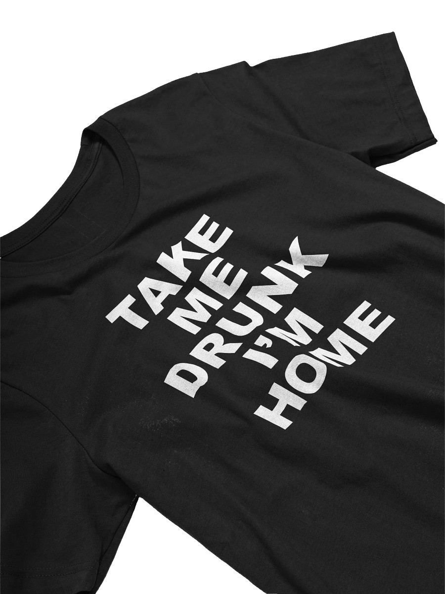 TAKE ME DRUNK I'M HOME TEE product image (1)