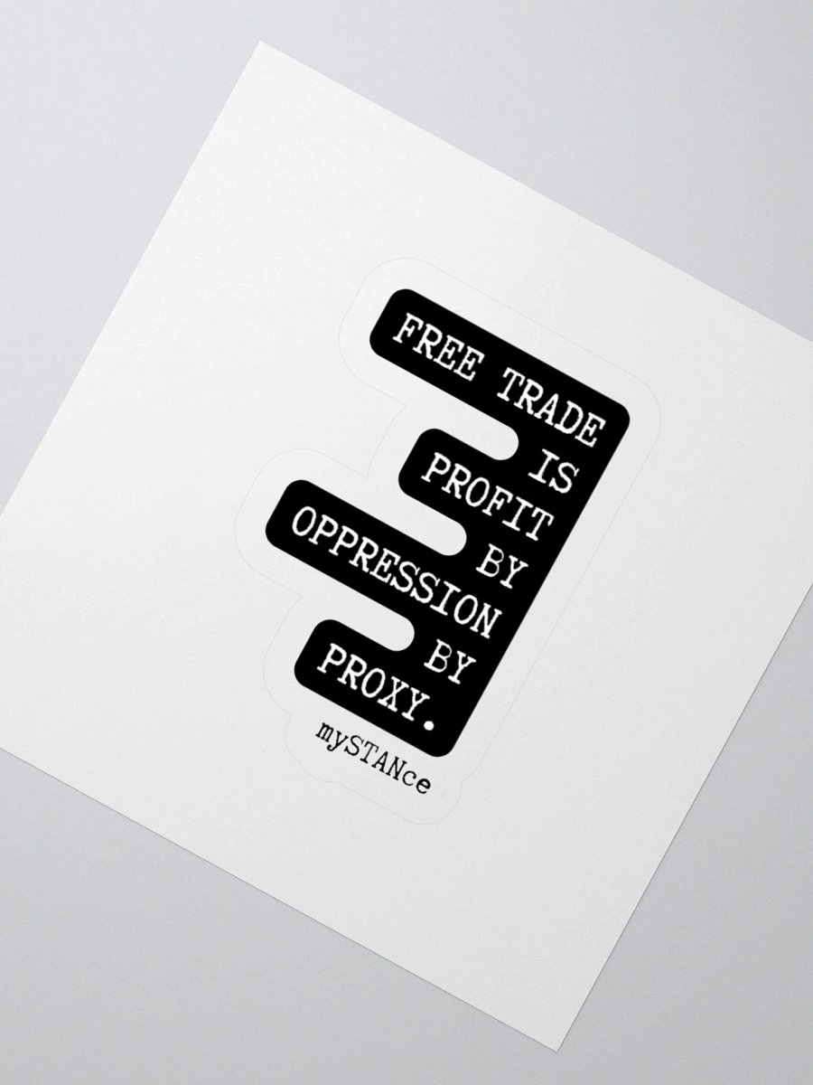 Free Trade is Profit by Oppression by Proxy Sticker product image (5)