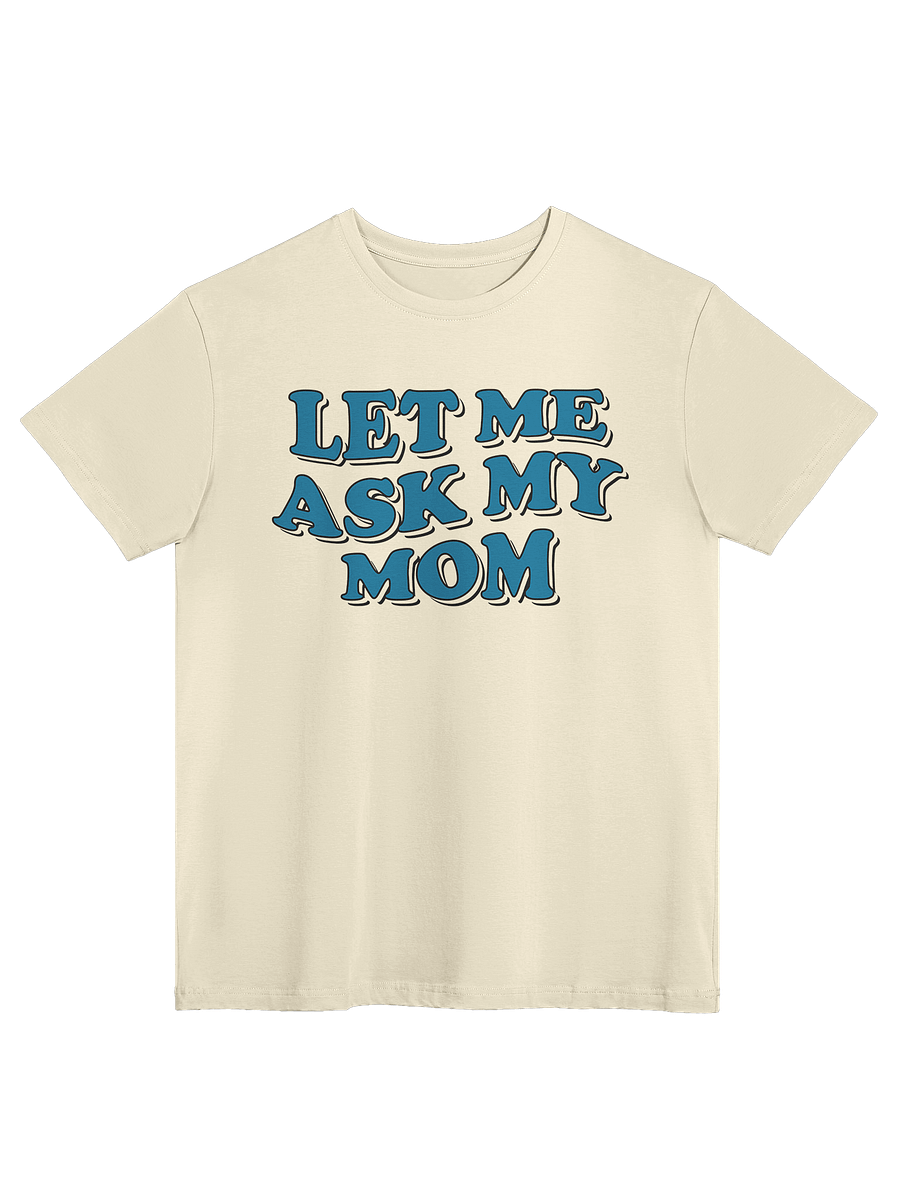 Let Me Ask My Mom - Tee (Light) product image (3)