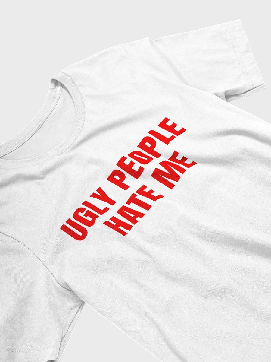 UGLY PEOPLE HATE ME Bold Fashion with Attitude T-Shirt product image (9)
