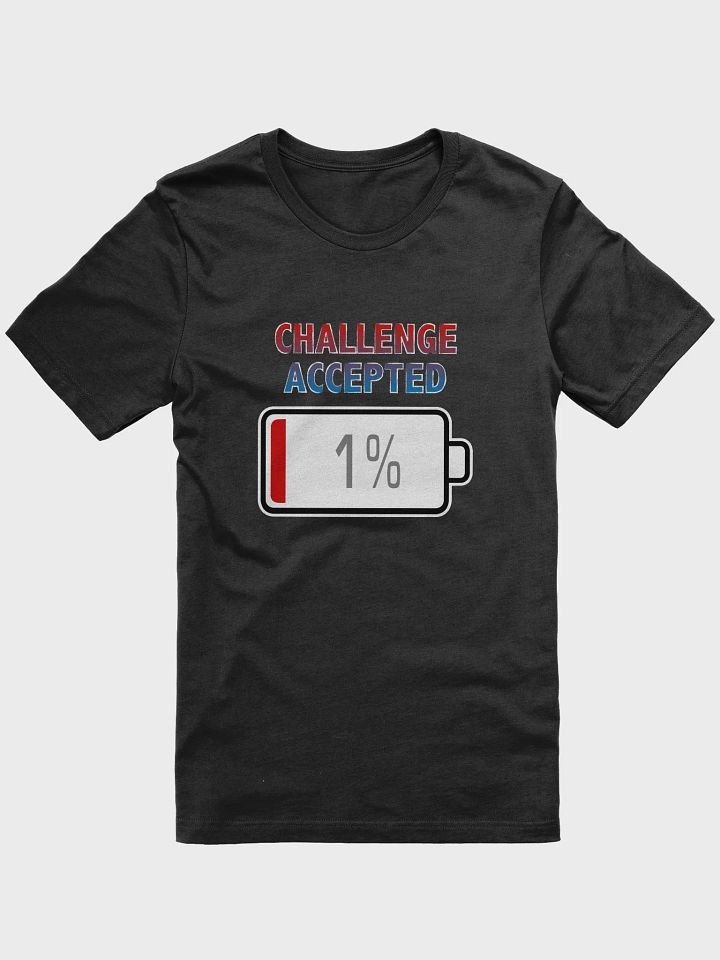 Challenge Accepted with Battery at 1% T-Shirt product image (1)