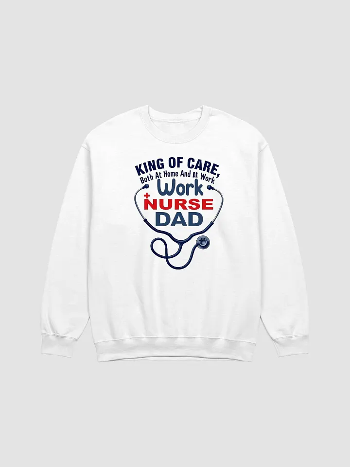 Nurse, Dad, work, King of Care Crewneck Sweatshirt product image (8)
