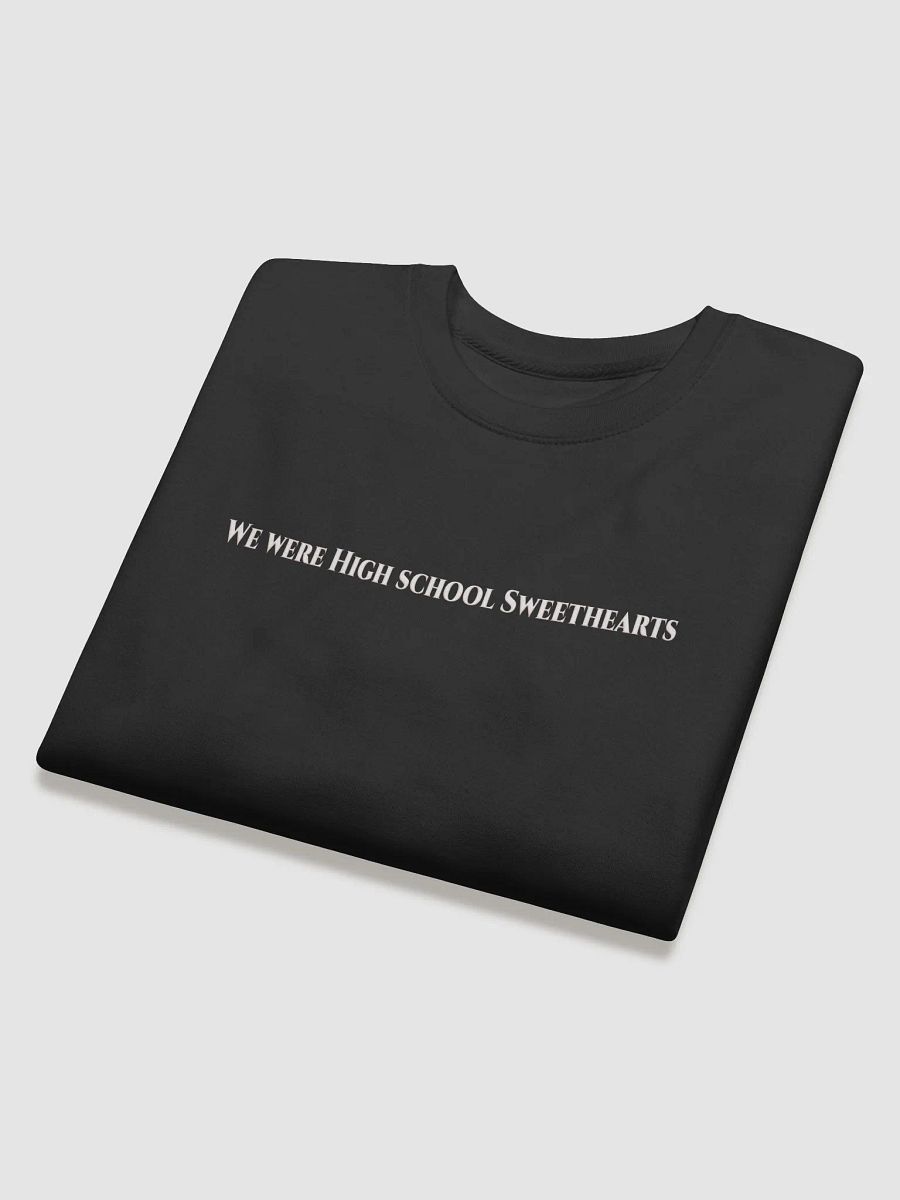 We Were High School Sweethearts Sweatshirt product image (38)