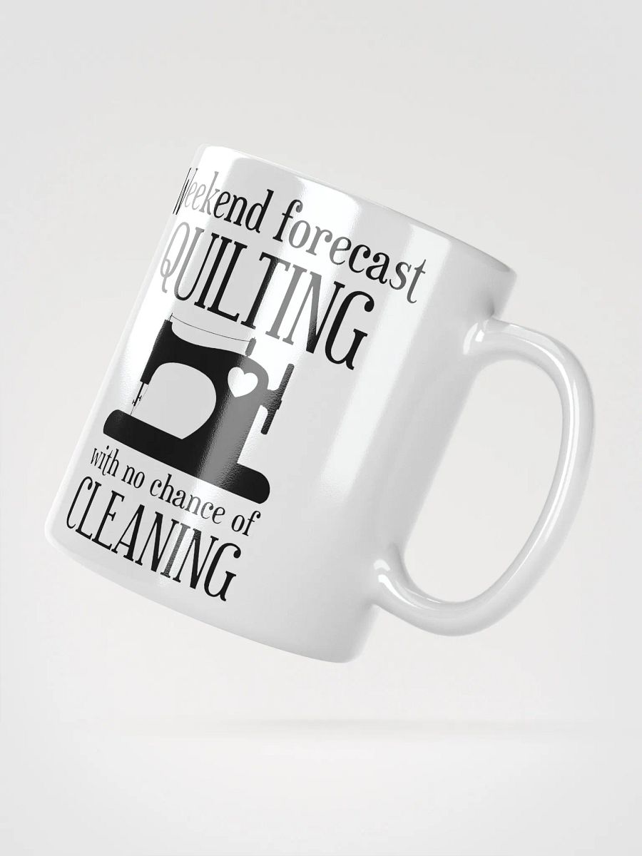 Weekend Forecast Quilting With No Chance Of Cleaning | Quilters Gift - White Ceramic Mug (Black Text) product image (4)