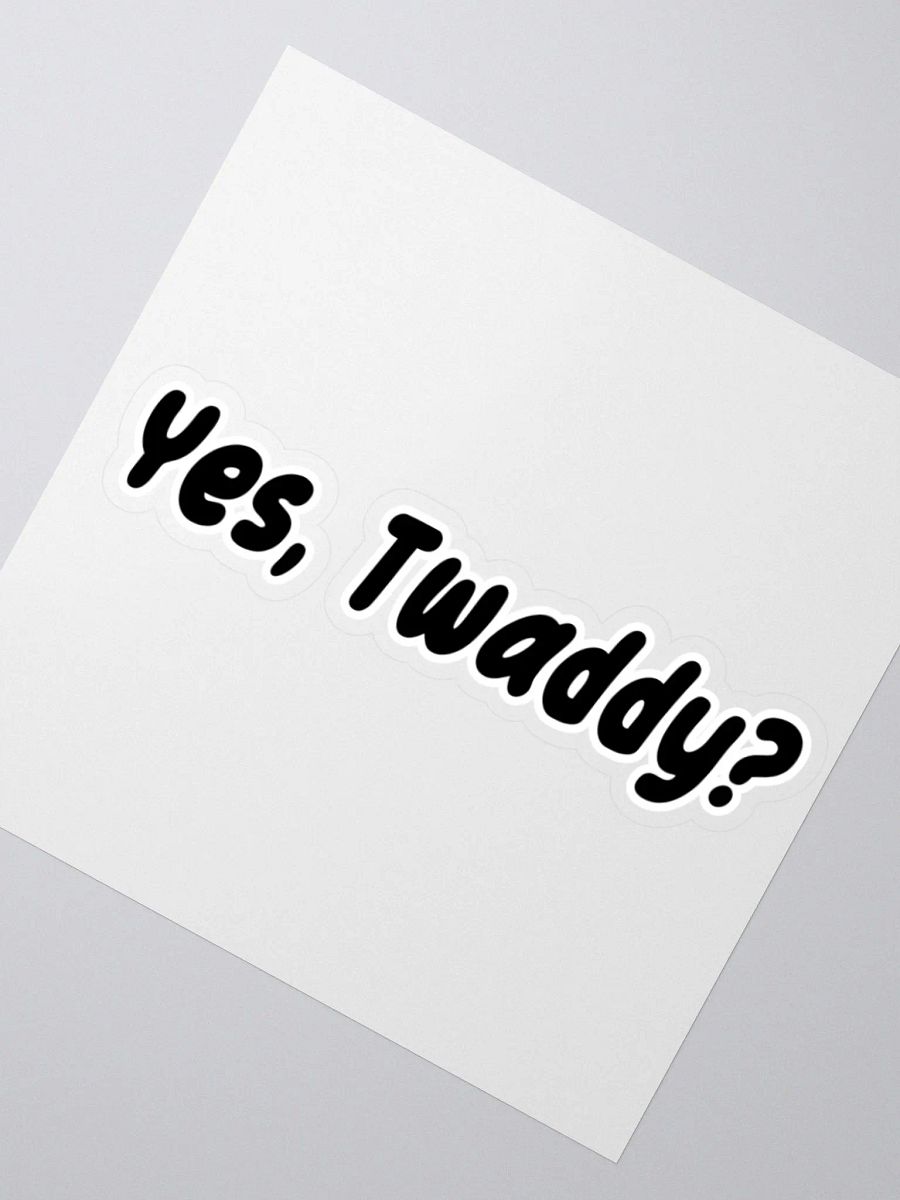 Yes, Twaddy? Sticker product image (6)