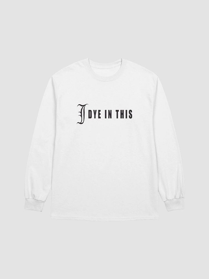 I Dye In This Long Sleeve Shirt product image (1)