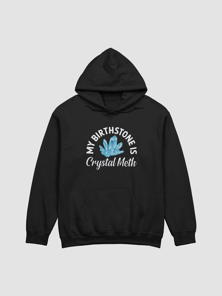 My Birthstone Is Crystal Meth Hoodie product image (1)