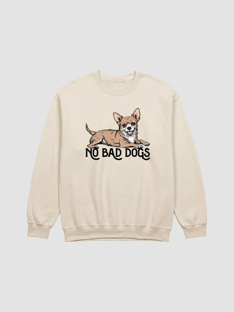 No Bad Dogs Sweatshirt of a Chihuahua | Funny Shirt for Chihuahua Paw-rents product image (21)