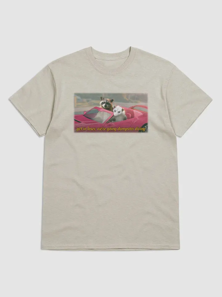 Get in loser, we're going dumpster diving (movie variant) T-shirt product image (1)