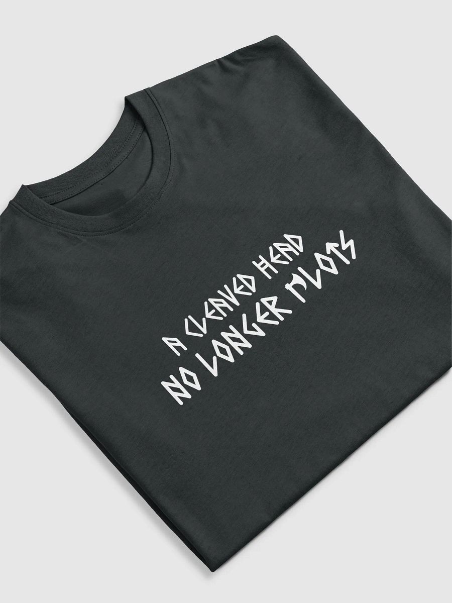 A Cleaved Head No Longer Plots - T-Shirt product image (5)