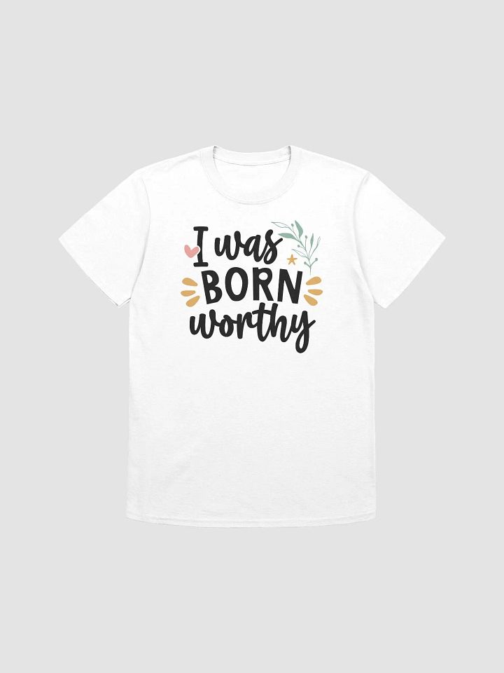 I WAS BORN WORTHY - Unisex T-Shirt product image (1)