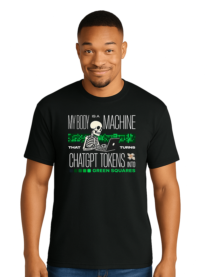my body is a machine that turns chatgpt tokens into green squares t-shirt product image (1)