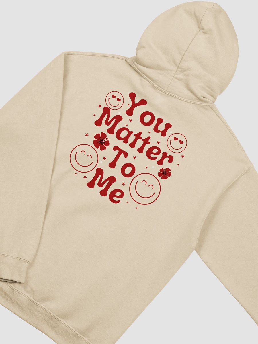 You Matter to Me, Gildan Hoodie - Front/back product image (6)