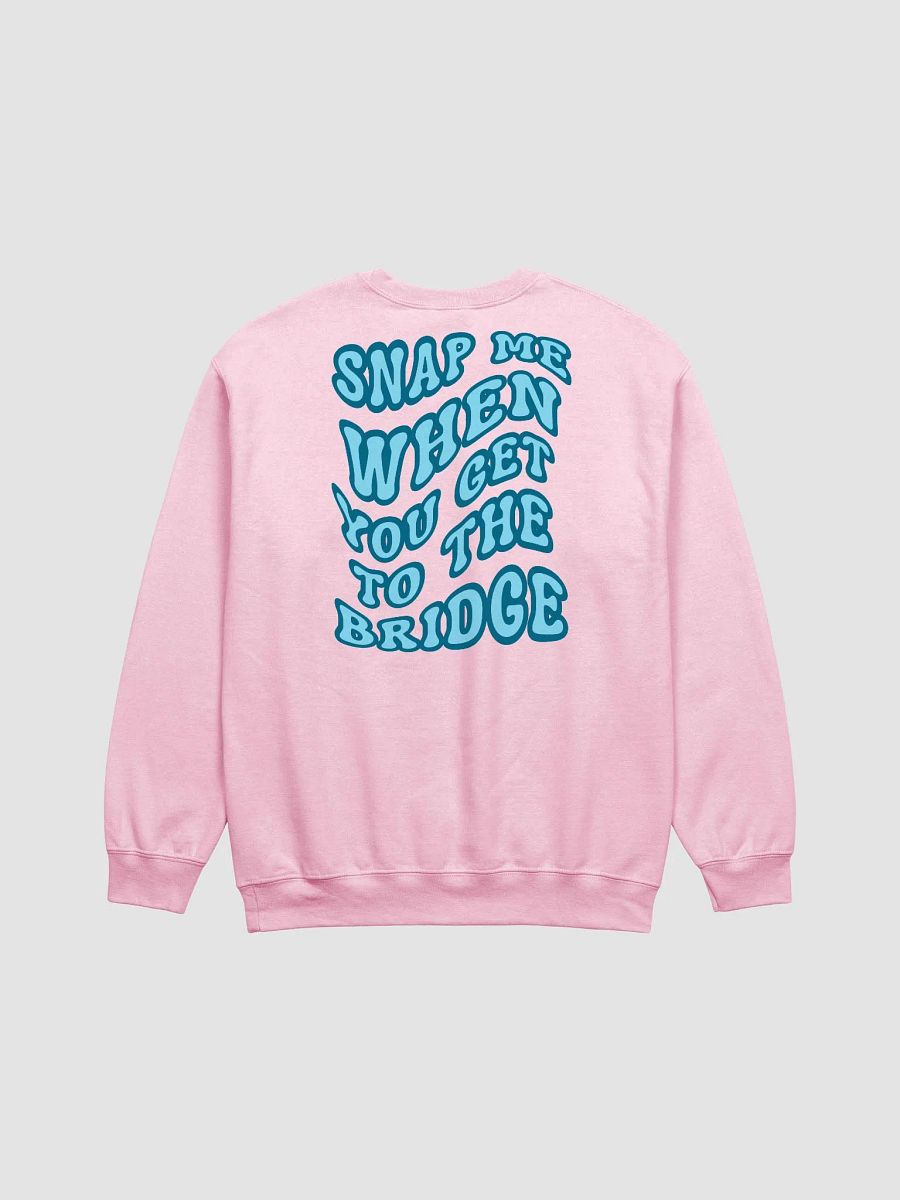 Snap Me When You Get to the Bridge - Sweatshirt product image (5)