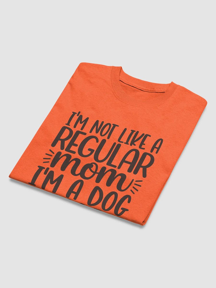 'I'm Not Like a Regular Mom, I'm a Dog Mom' Tee product image (12)