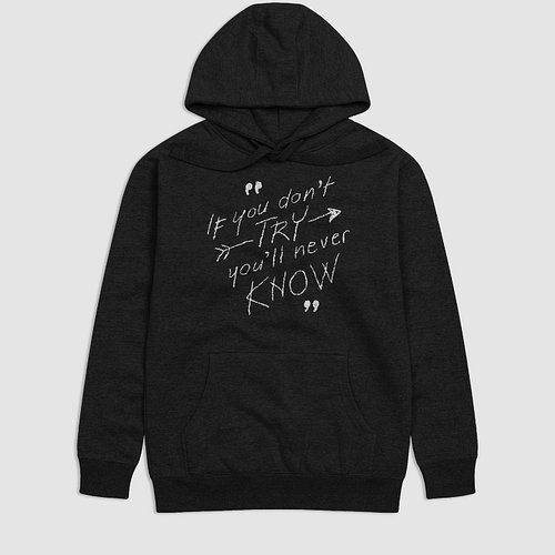 If you don’t TRY, you’ll never KNOW Hoodie