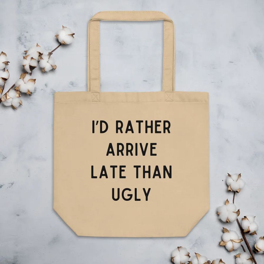 I'd Rather Arrive Late Than Ugly Tote Bag product image (4)