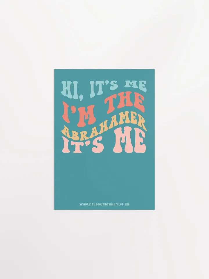 Hi, It's Me, I'm The Abrahamer, It's Me - Teal Poster product image (1)
