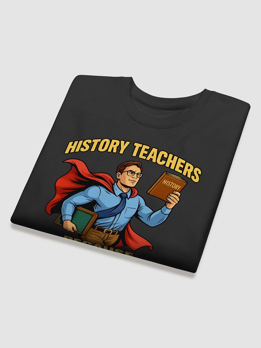 History Teachers - Superhero Appreciation Sweatshirt product image (4)