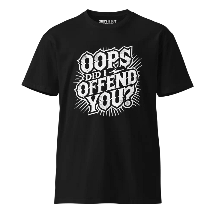 Oops Did I Offend You? T-Shirt product image (1)