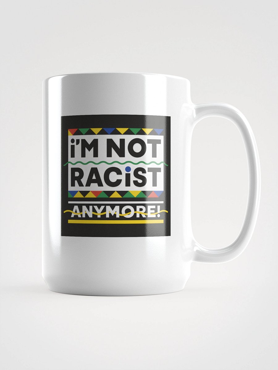 “I’m Not Racist Anymore” Mug product image (1)