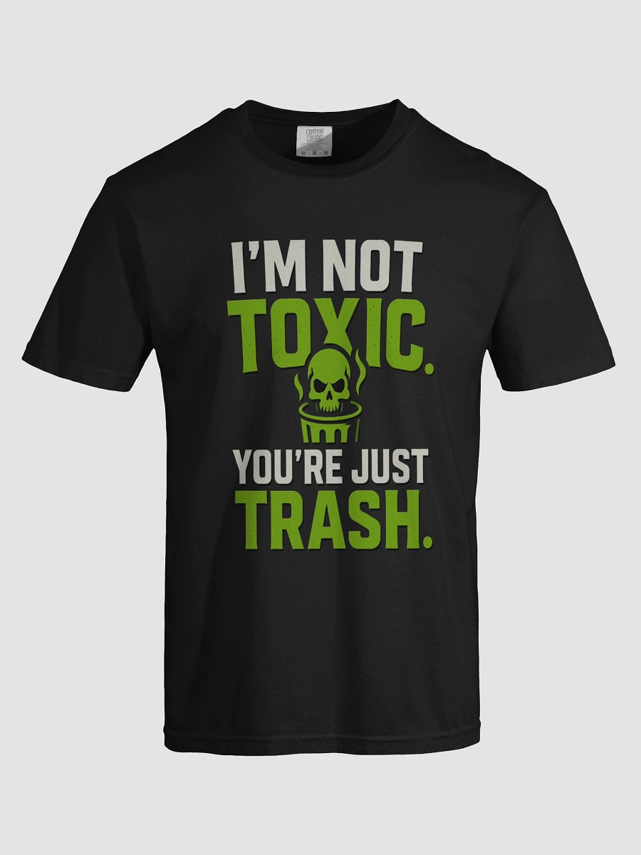 I’m Not Toxic. You’re Just Trash. – Gamer Trash Talk Tee product image (5)