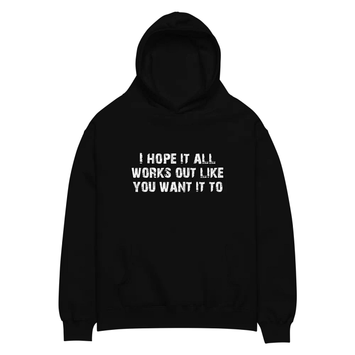 I Hope It All Works Out Like You Want It To product image (2)