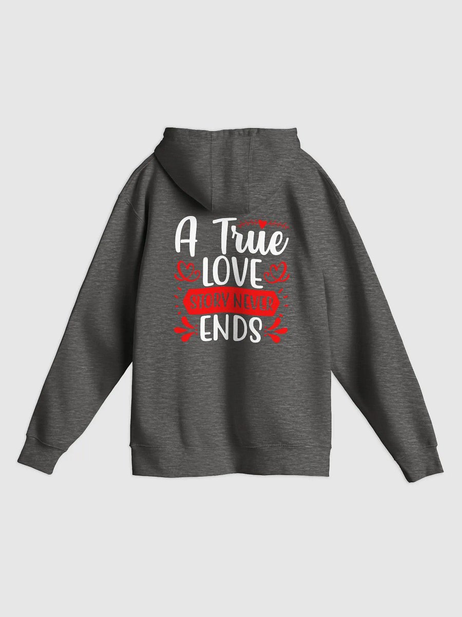 A True Love Story Never Ends Hoodie (Back Only, White Text) product image (2)