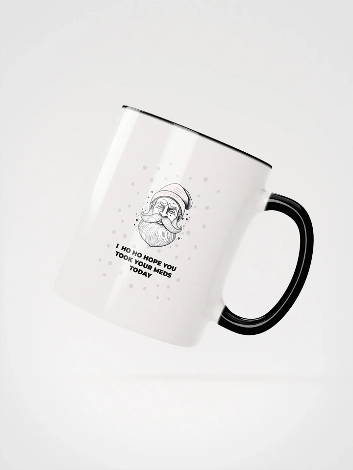 Ho ho hope you took your meds today Mug product image (7)