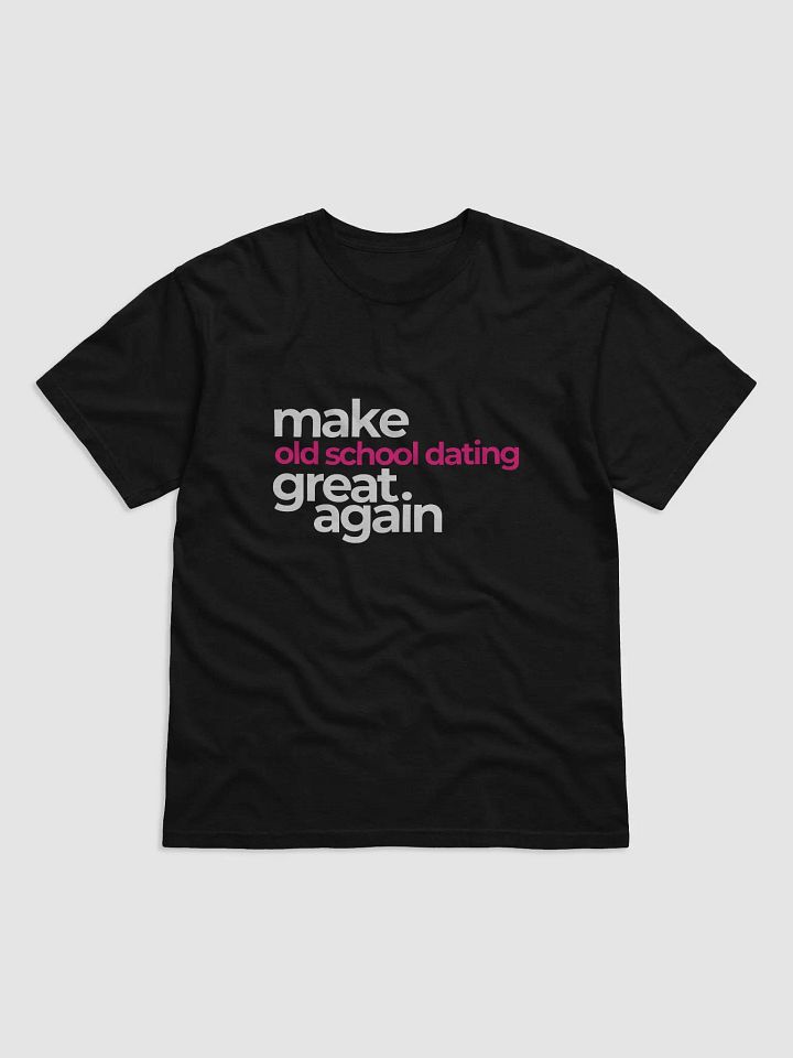 make old school dating great again - looser fit t-shirt product image (1)