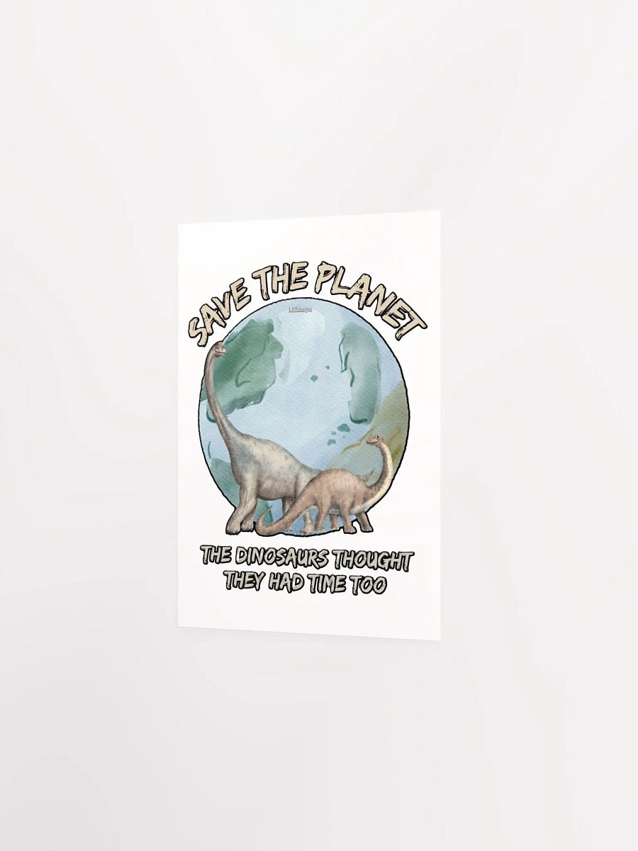 SAVE THE PLANET, THE DINOSAURS THOUGHT THEY HAD TIME TOO product image (7)