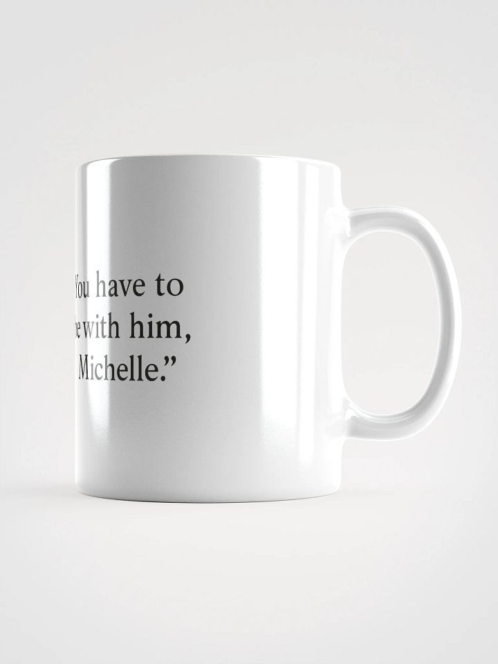 You have to buy this mug, Michelle product image (3)