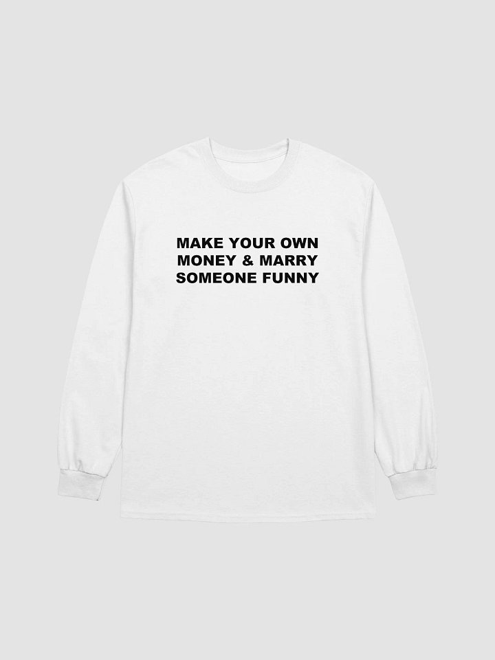 MAKE YOUR OWN MONEY & MARRY SOMEONE FUNNY Long Sleeve T-Shirt product image (1)