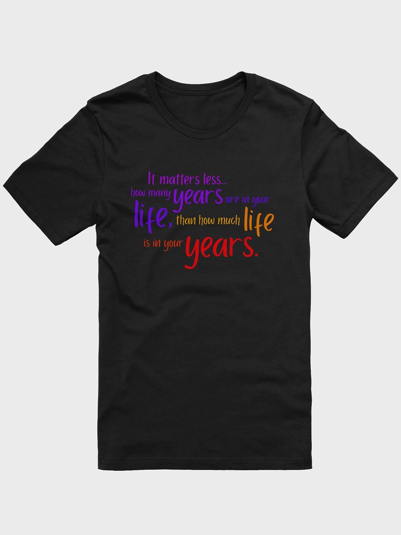Life in your years t-shirt