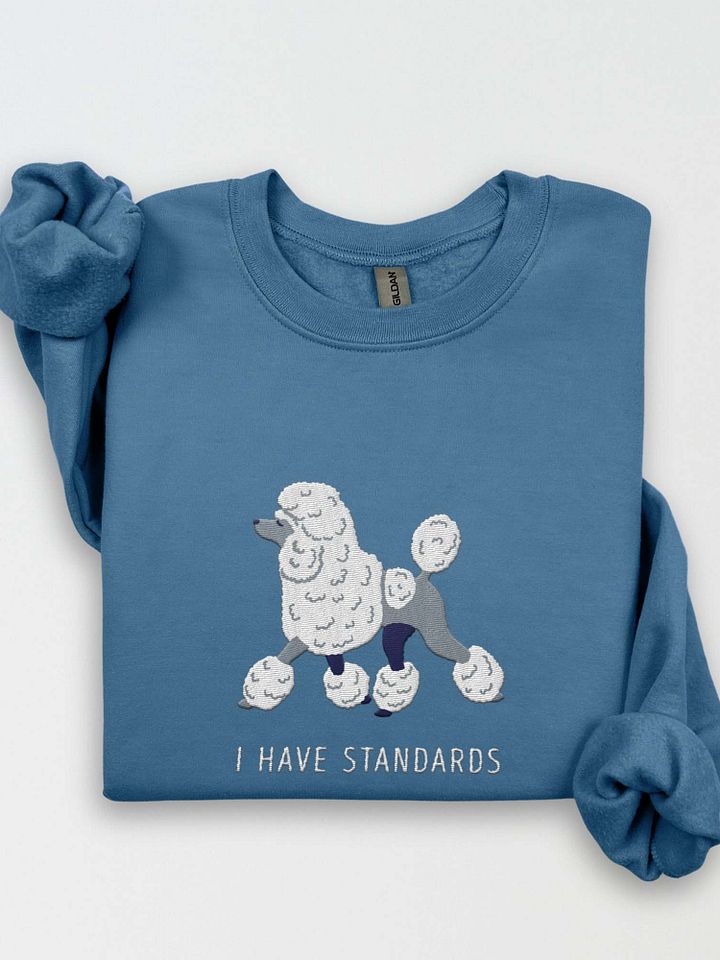 I Have Standards Sweatshirt (Embroidered) of a Standard Poodle product image (1)
