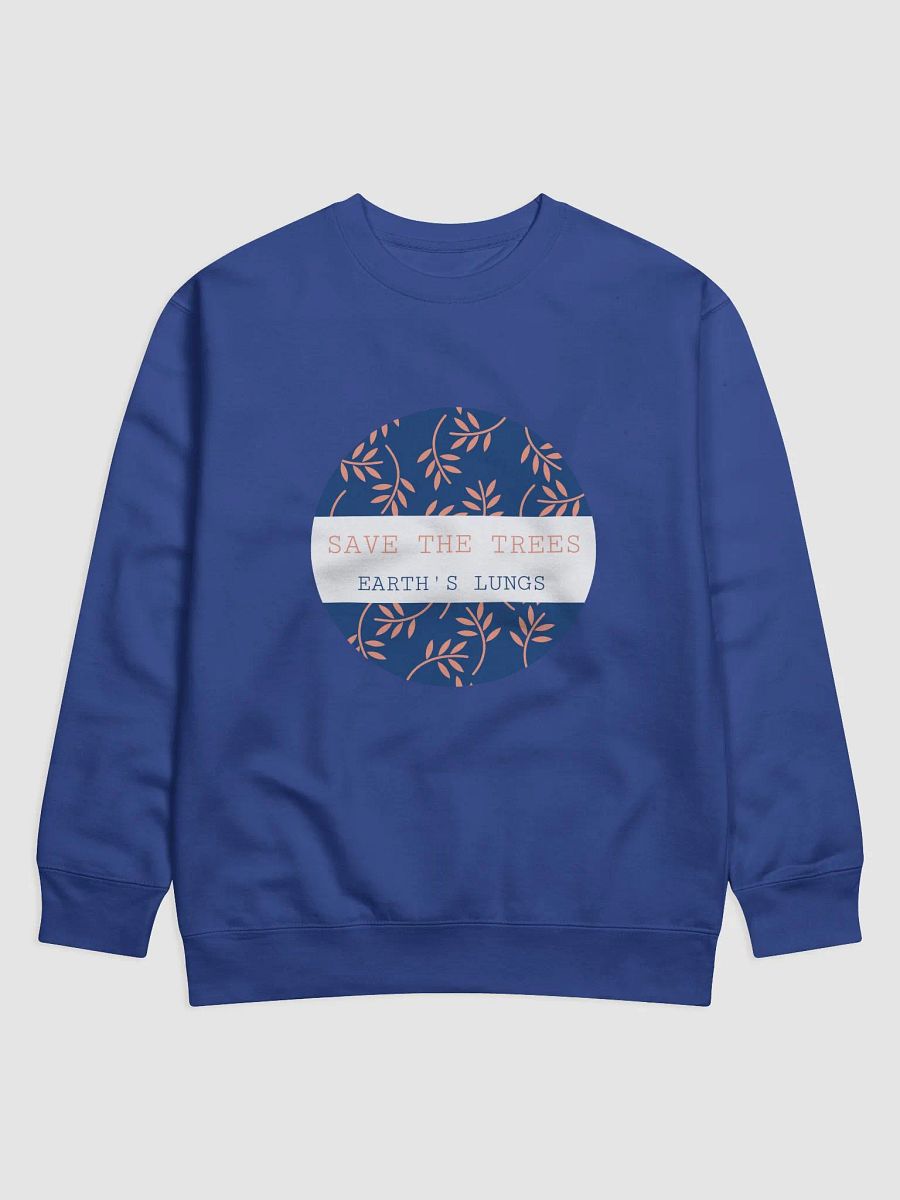save the trees, earth's lungs. Premium Sweatshirt product image (1)