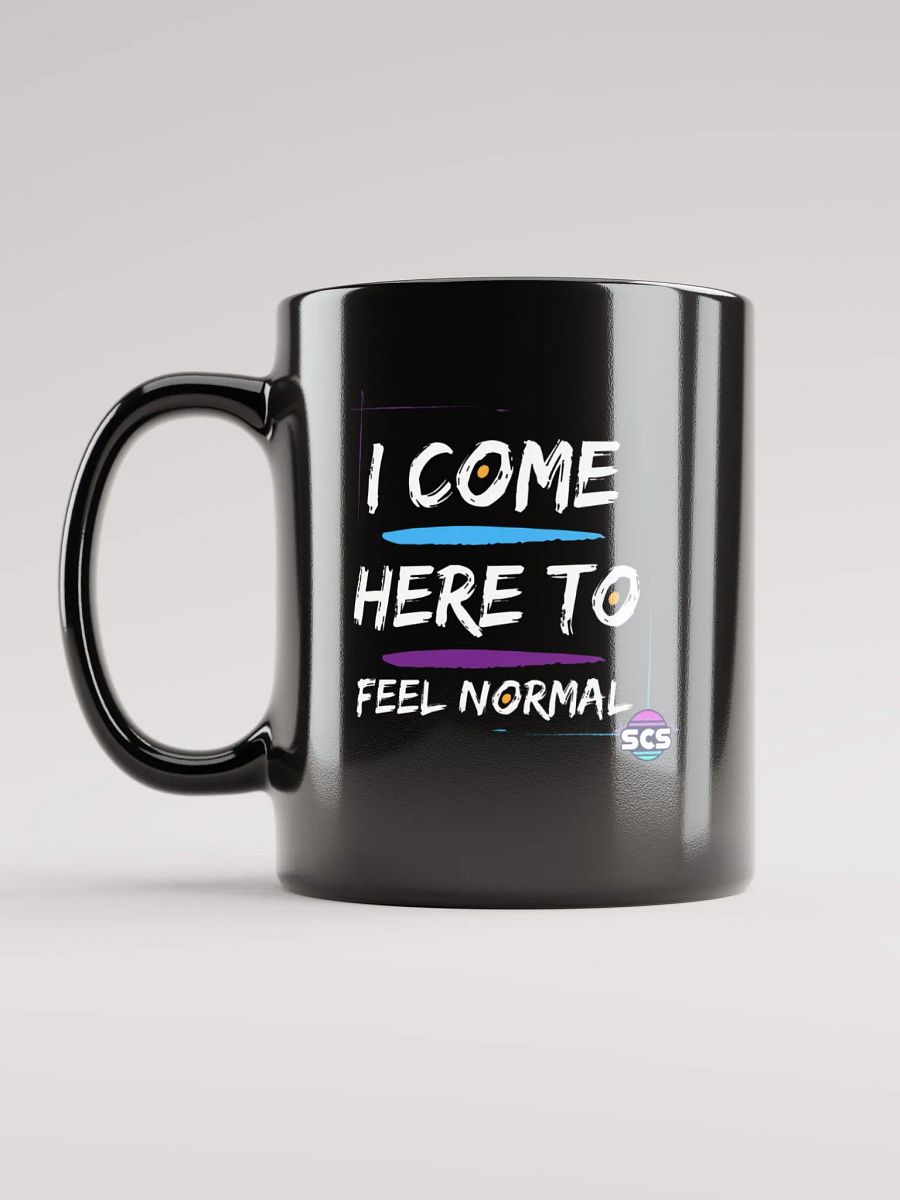 I COME HERE TO FEEL NORMAL BLACK GLOSSY MUG product image (1)