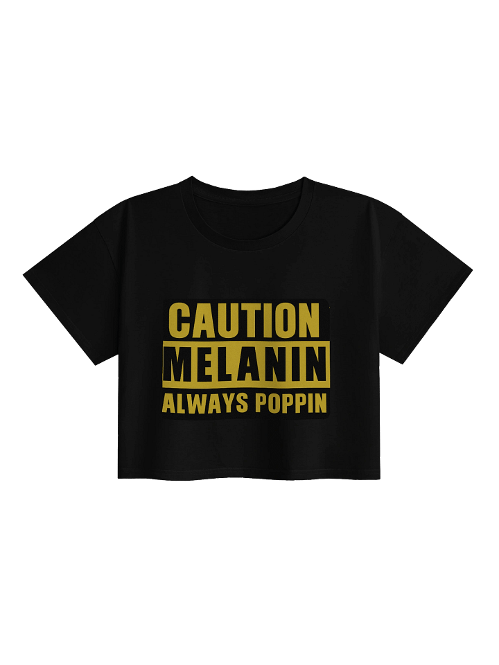 Caution: Melanin Always Poppin’ Crop Top product image (1)