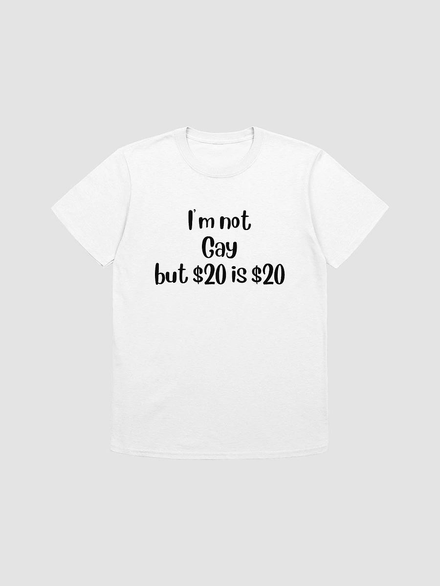 I'm Not Gay But $20 is $20 Unisex T-Shirt V5 product image (1)