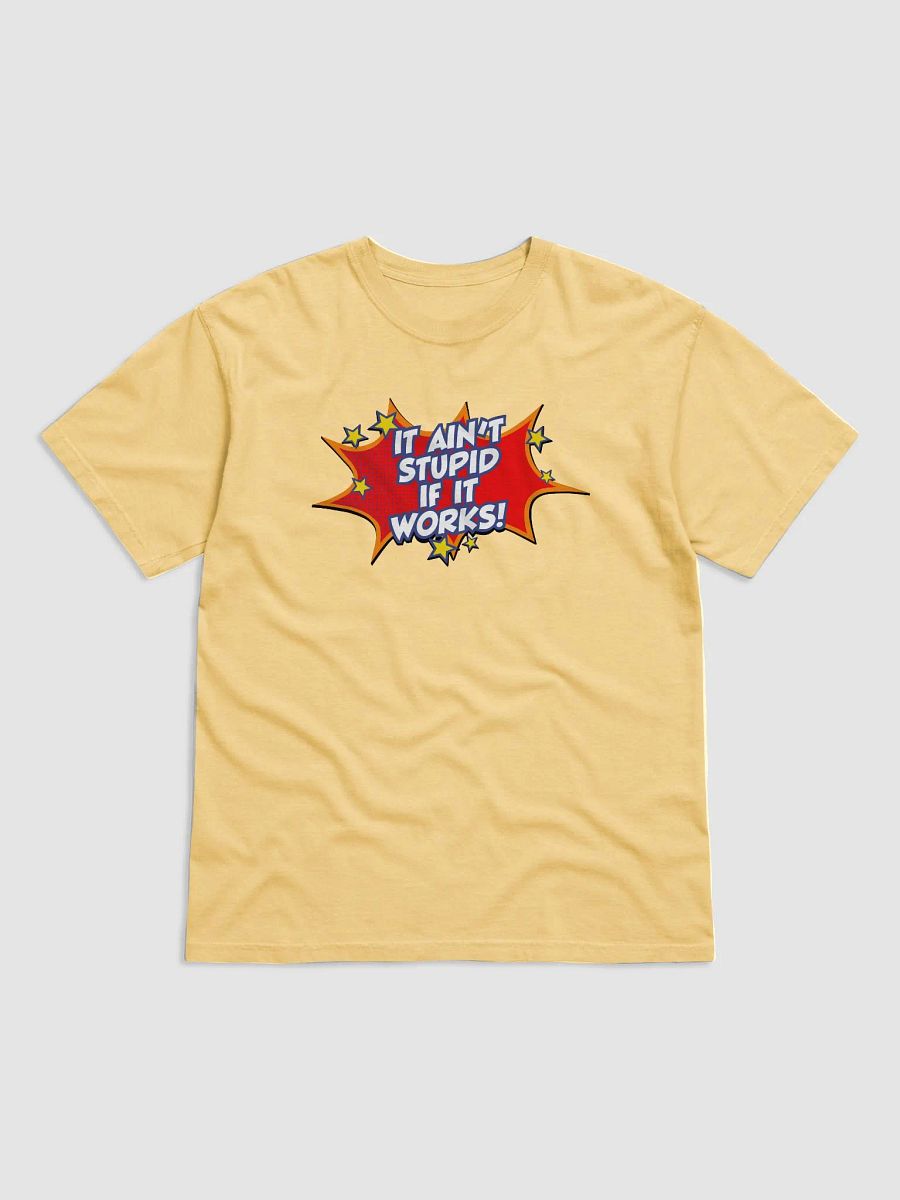 It ain't stupid if it works! - T-shirt product image (2)