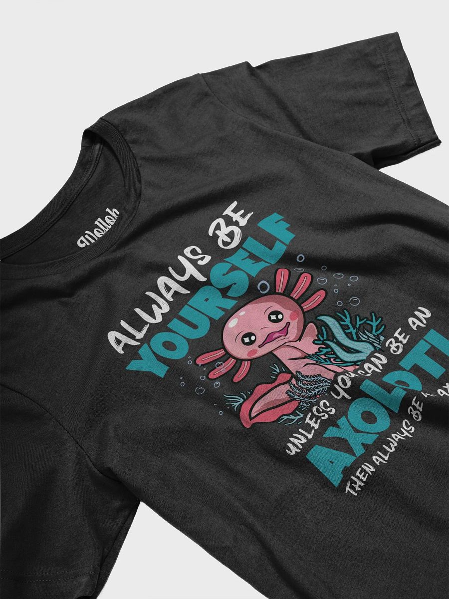 Always Be Yourself… Unless You Can Be an Axolotl – Funny Amphibian Lover Graphic T-Shirt product image (4)