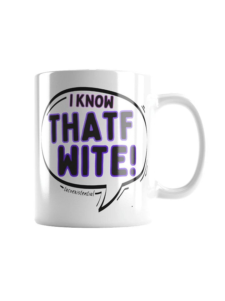 I KNOW THATF WITE - mug product image (1)