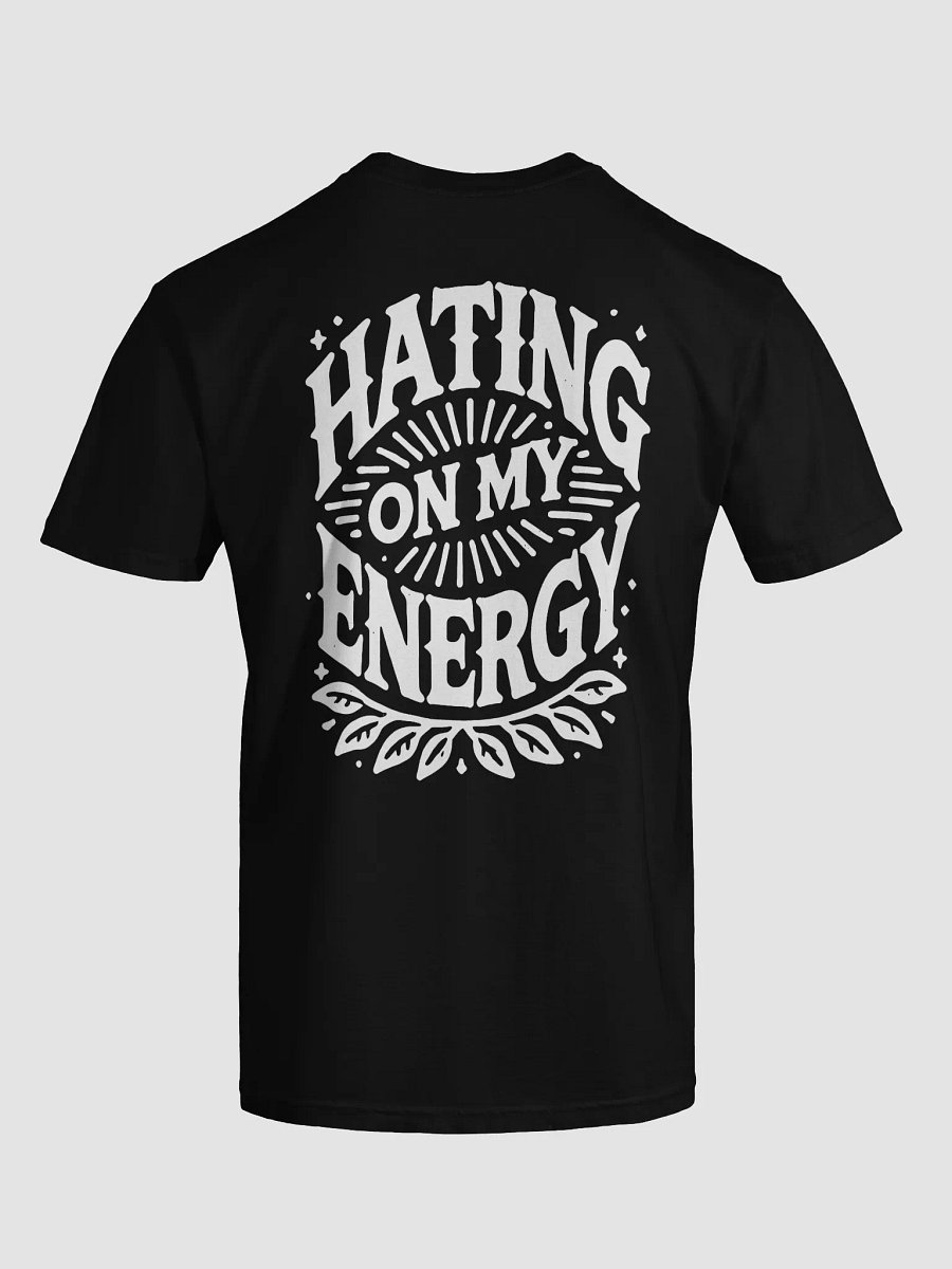 Hating On My Energy T-Shirt product image (5)