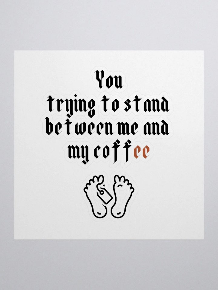 You trying to stand between me and my coffee Kiss Cut Stickers product image (3)
