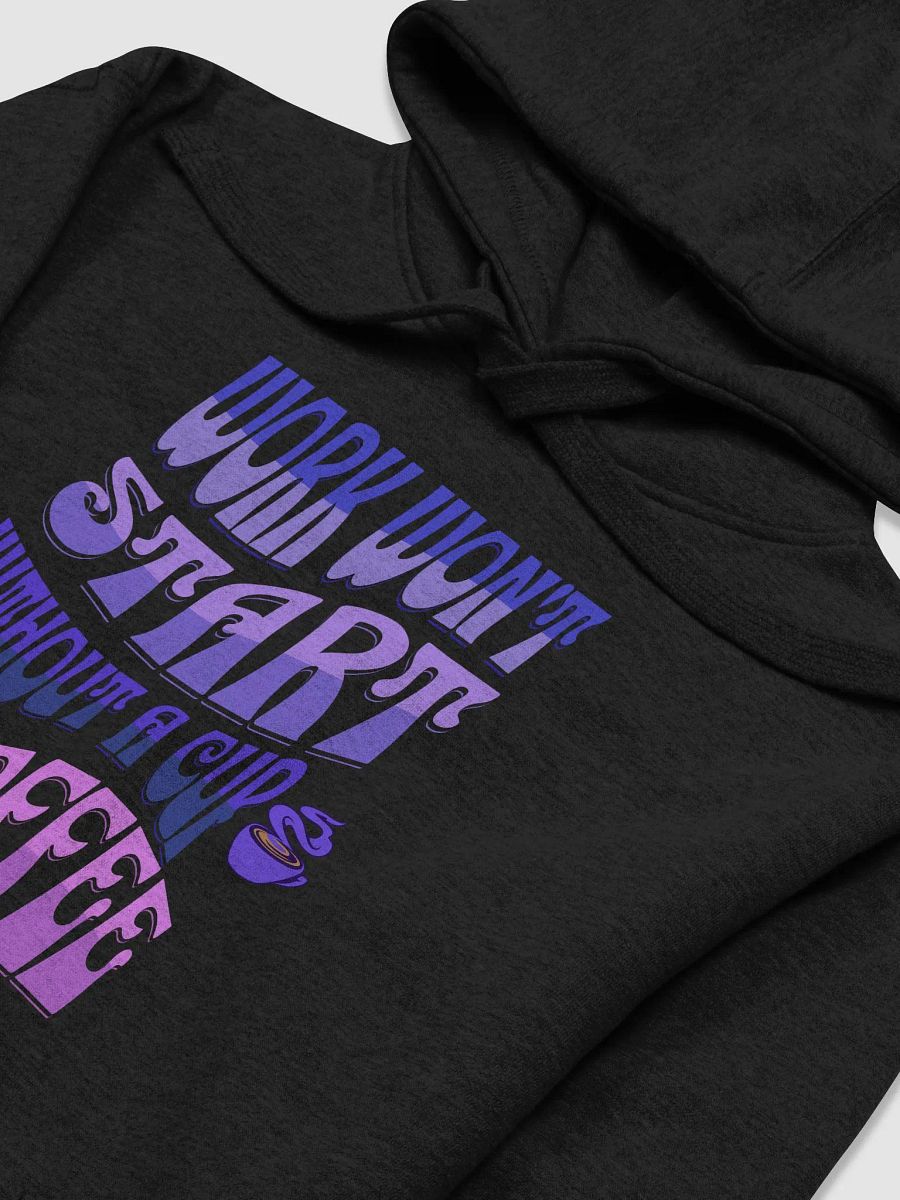 Work Won't Start Without A Cup of Coffee Hoodie product image (11)